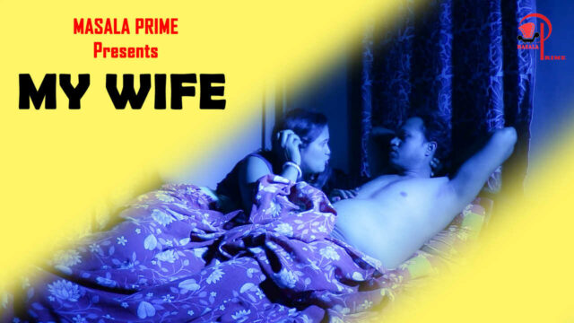 My Wife Masala Prime Originals 2021 Bengali Hot Short Film