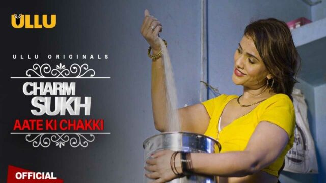 Sexy Video Aata Chakki - ullu web series aate ki chakki 2021 - BindasMood.com