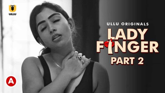 Lady Finger Part 2 Ullu Web Series 5756