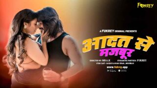 Aadat Se Majboor 2024 Fukrey Originals Hindi Uncut XXX Video